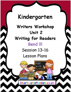 Writers Workshop Unit 2 Writing for Readers, Kindergarten Bend Ill, Session 13-16 Lesson Plans